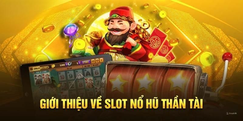 Nổ hũ thần tài tựa game được săn đón nhất hiện nay
